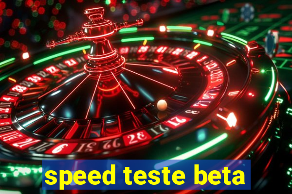 speed teste beta